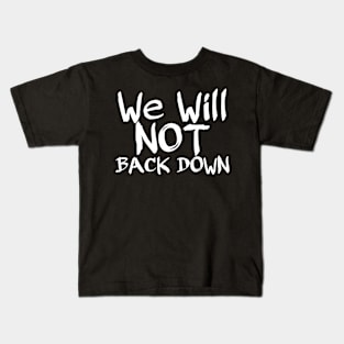 We will not back down Kids T-Shirt